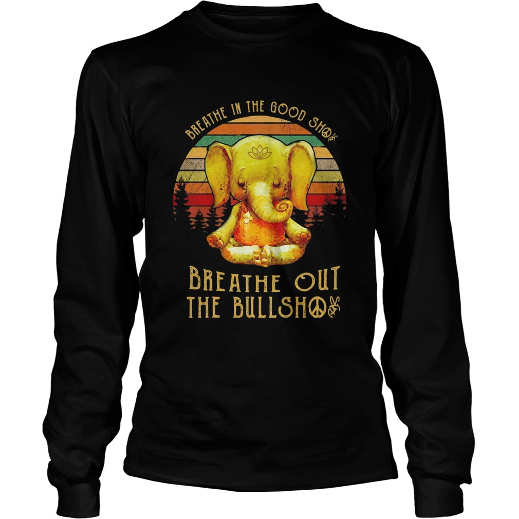 Breathe in the good shit breathe out the bullshit elephant vintage  Long Sleeve