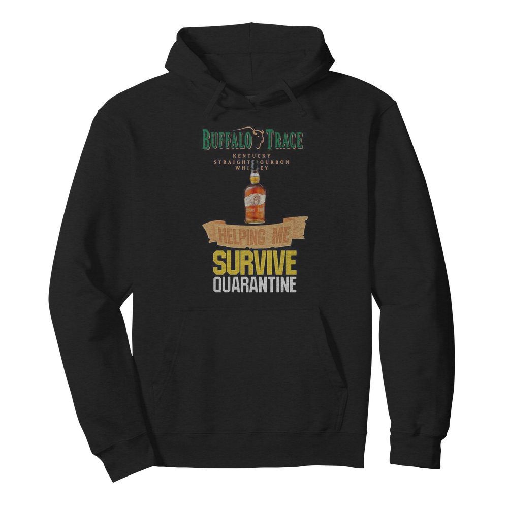 Buffalo Trace Kentucky Straightourbon whisey helping me survive quarantine  Unisex Hoodie