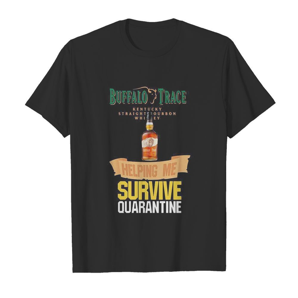 Buffalo Trace Kentucky Straightourbon whisey helping me survive quarantine shirt