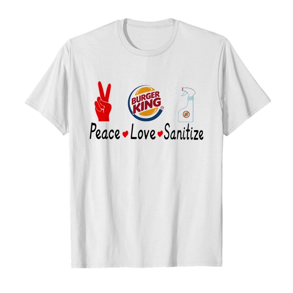 Burger King Peace Love Sanitize shirt