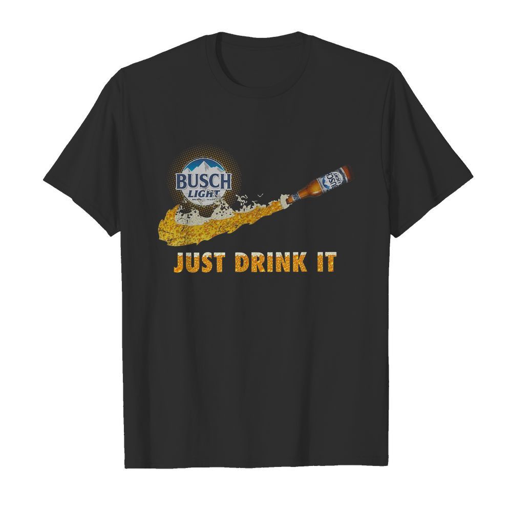 Busch Light Just Drink It shirt