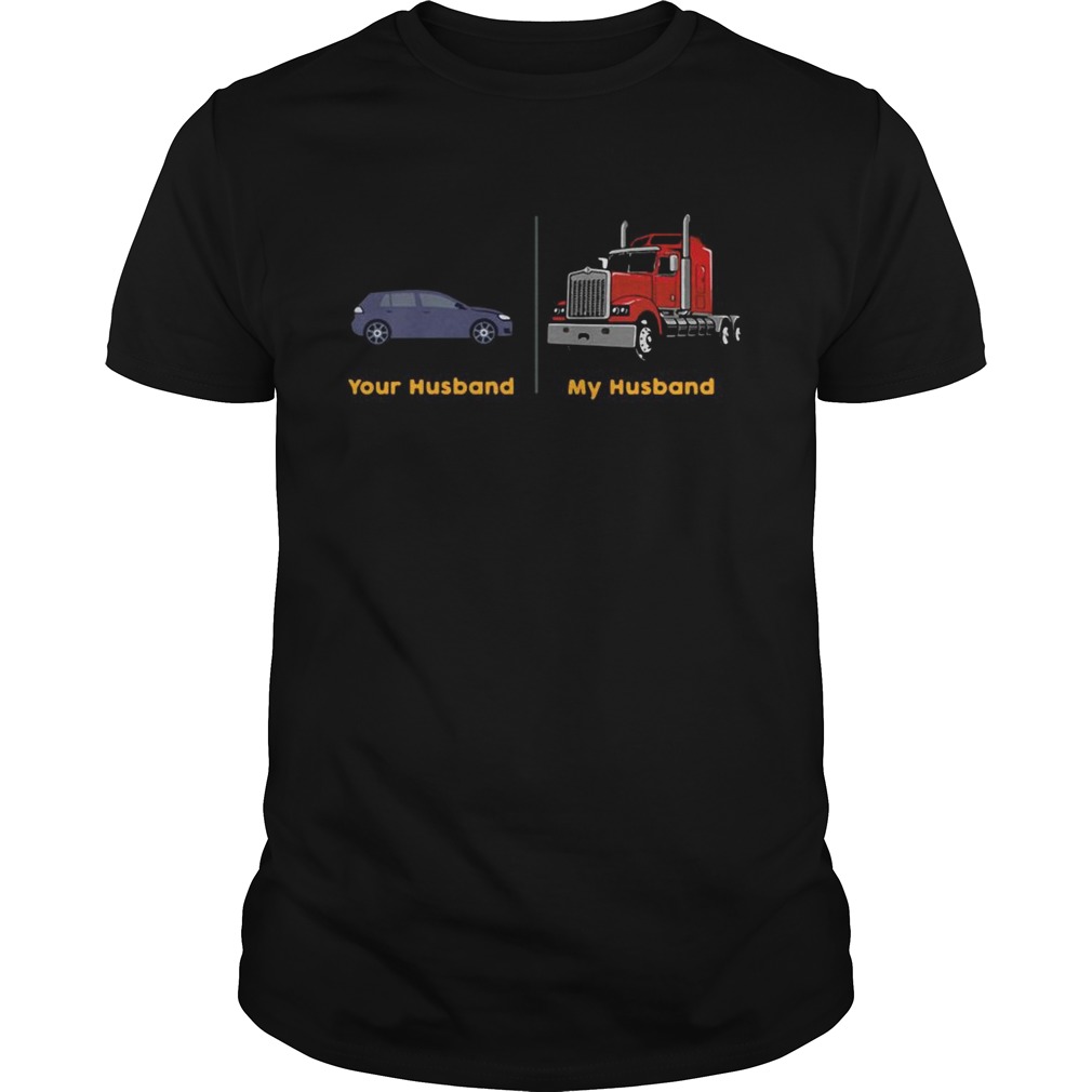 Car Your Husband Trailer Truck My Husband shirt