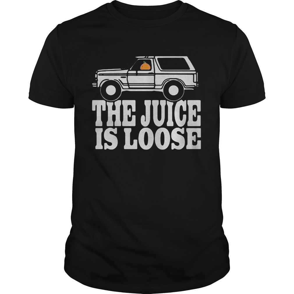 Car the juice is loose shirt