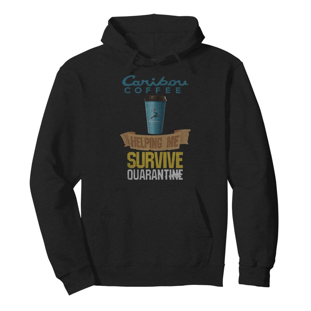 Caribou Coffee Helping Me Survive Quarantine  Unisex Hoodie