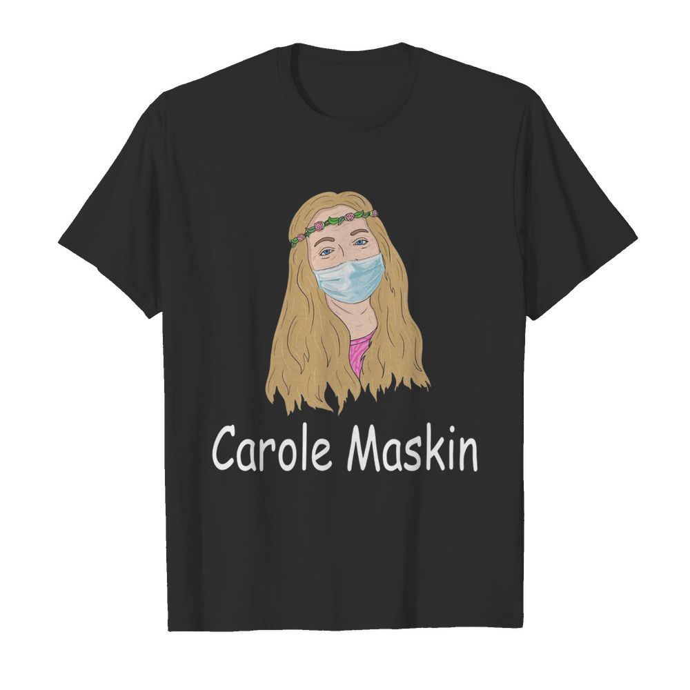 Carole Face Mask Carole Maskin shirt