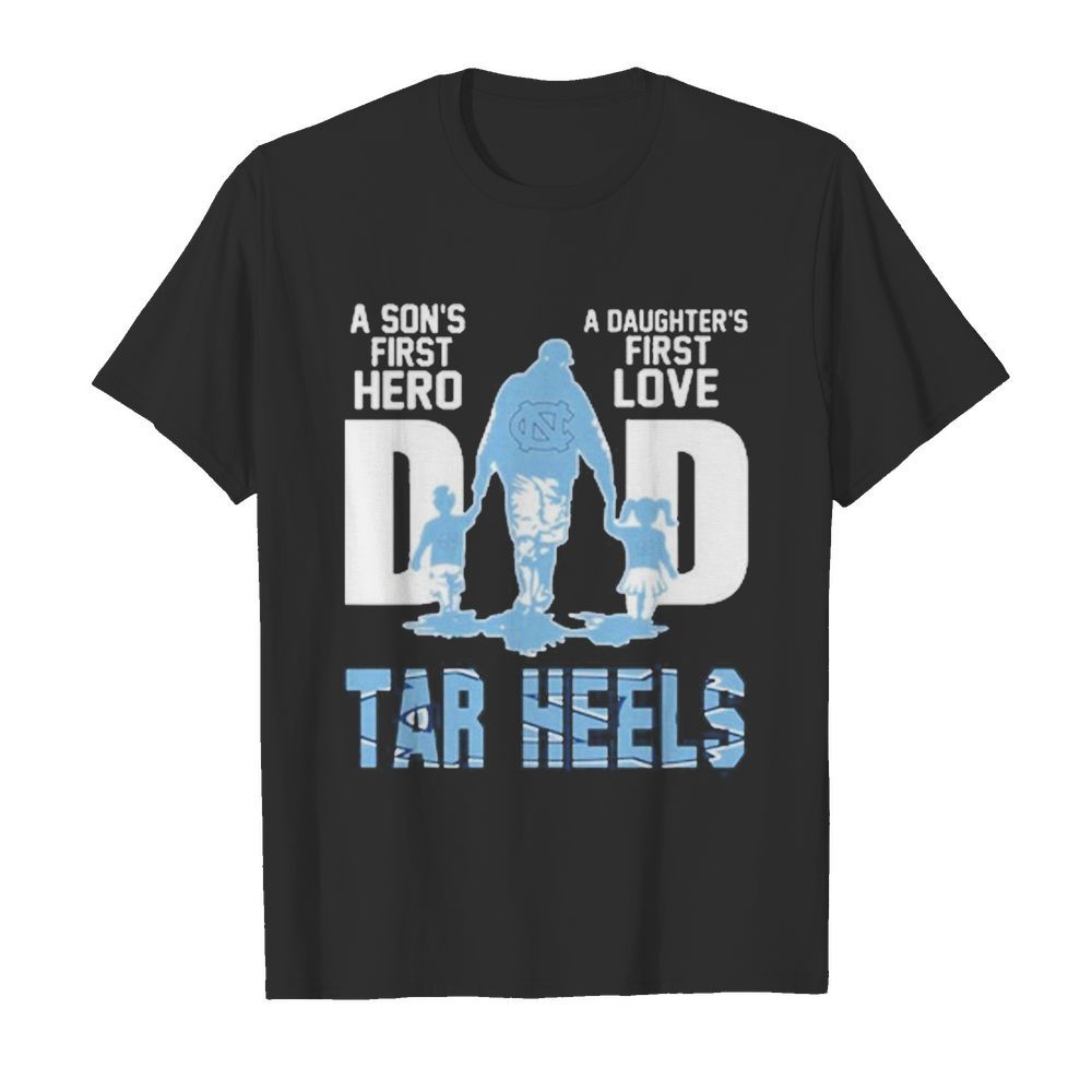 Carolina Tar Heels Chargers Dad a son’s first Hero a Daughter’s first love shirt