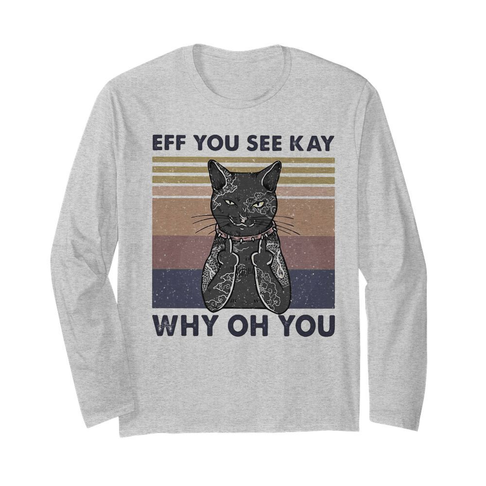 Cat eff you see kay why oh you vintage  Long Sleeved T-shirt 