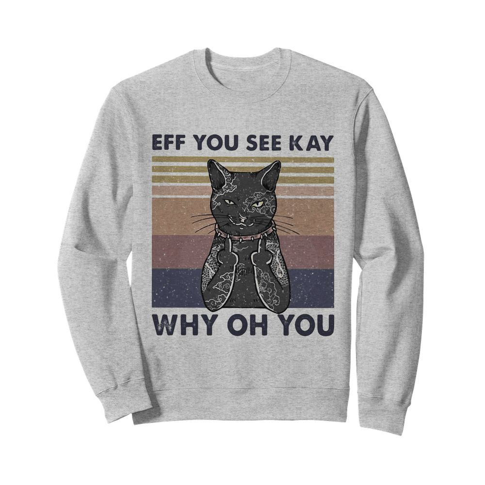 Cat eff you see kay why oh you vintage  Unisex Sweatshirt