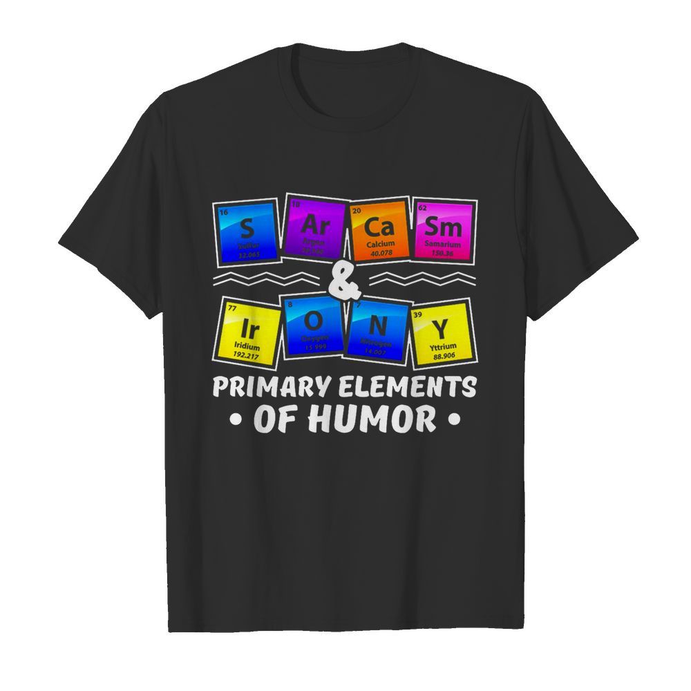 Chemistry Primary Elements Of Humor shirt