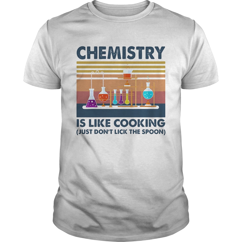 Chemistry is like cooking just dont lick the spoon vintage shirt