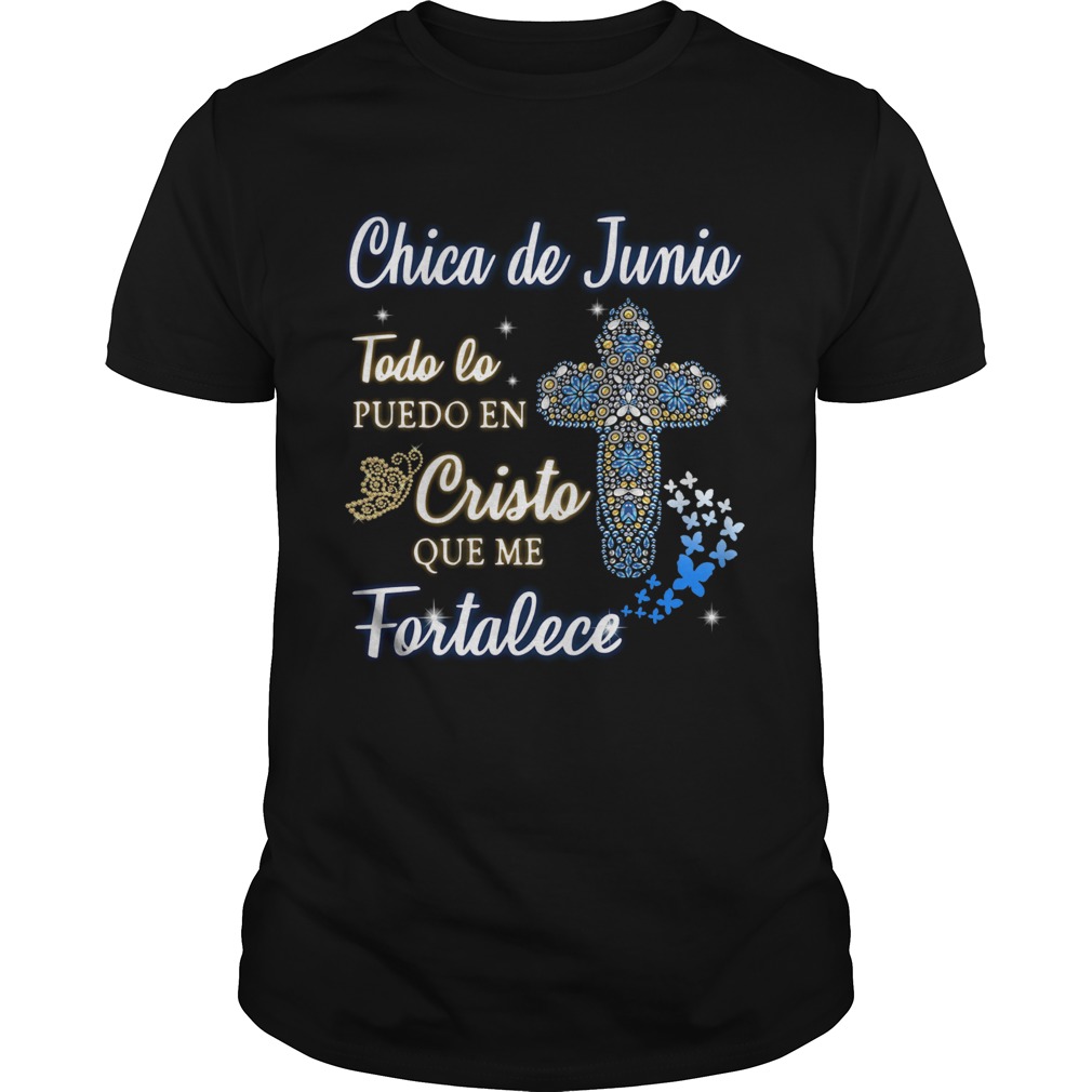 Chica De Junio Todo Lo Puedo En Cristo Que Me Fortalece shirt