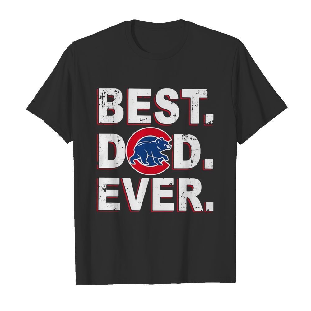 Chicago Cubs Best Dad Ever shirt