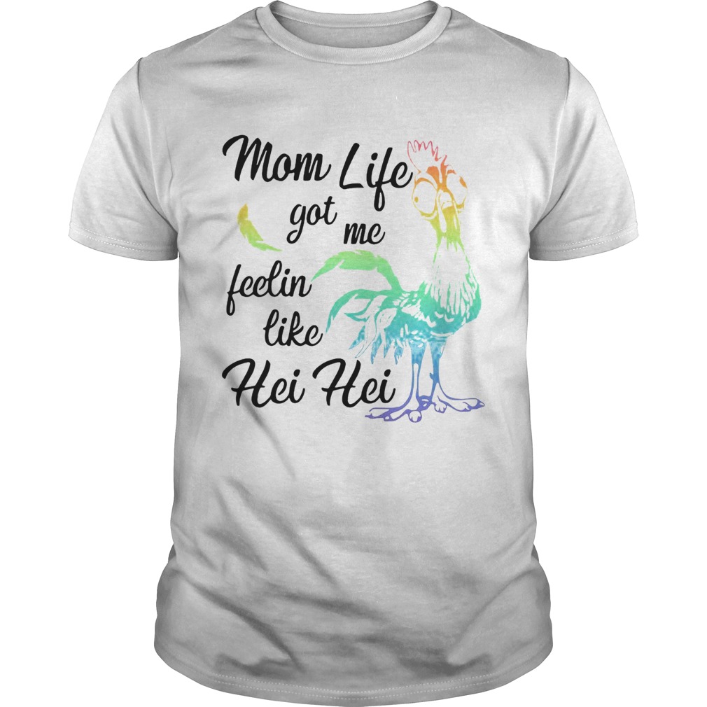 Chicken Mom Life Got Me Feelin Like Hei Hei shirt