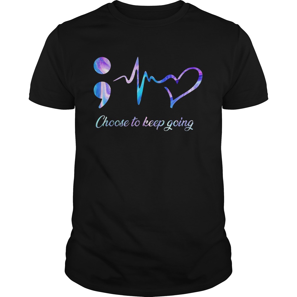 Choose to keep going heart nurse shirt