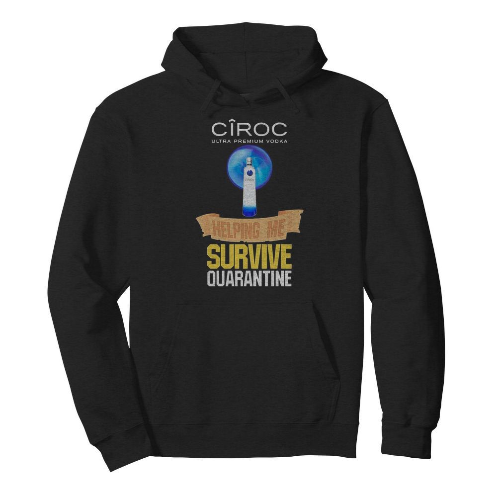 Ciroc Ultra premium Vodka helping me survive quarantine  Unisex Hoodie