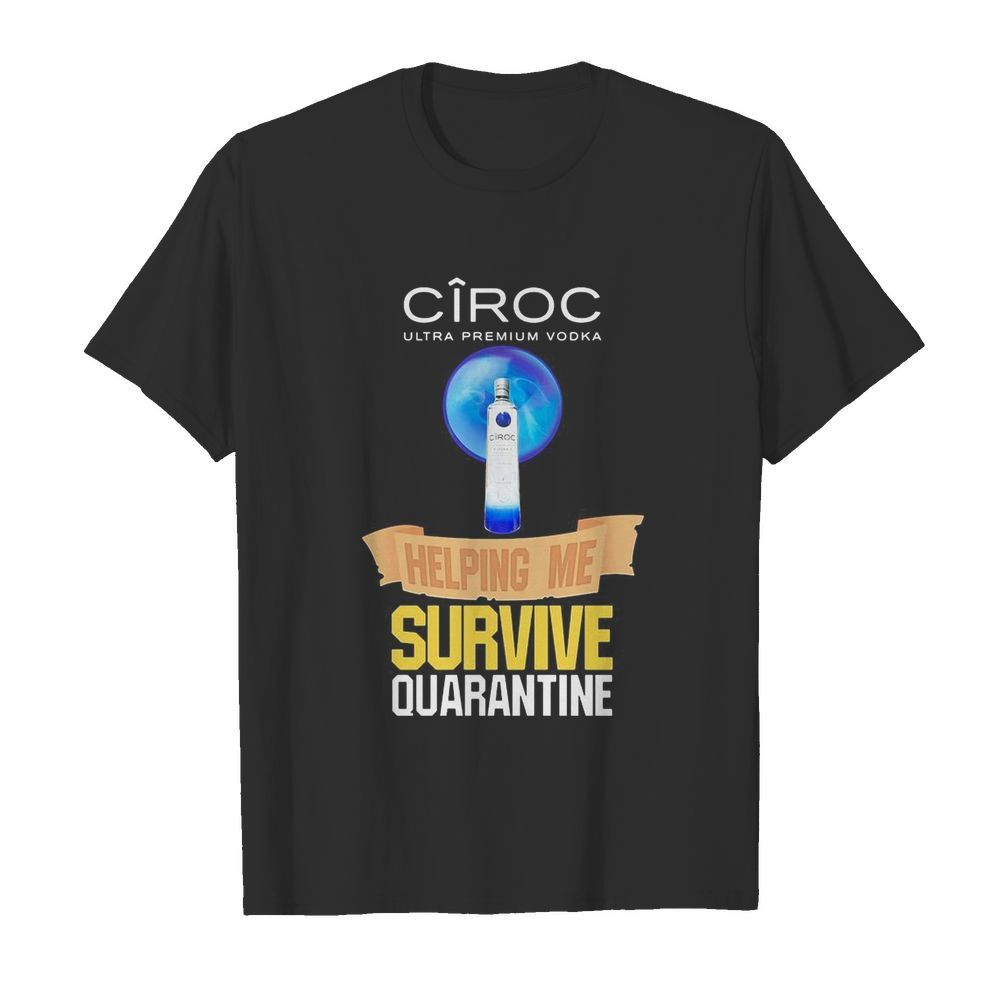 Ciroc Ultra premium Vodka helping me survive quarantine  Classic Men's T-shirt