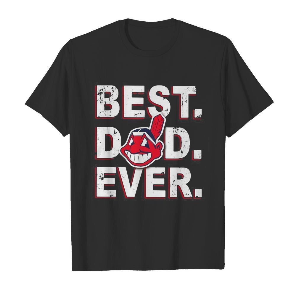 Cleveland Indians Best Dad Ever shirt