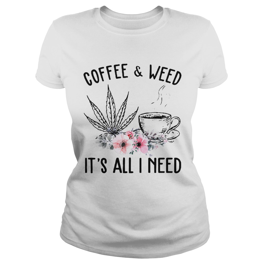 Coffee And Weed Its All I Need  Classic Ladies