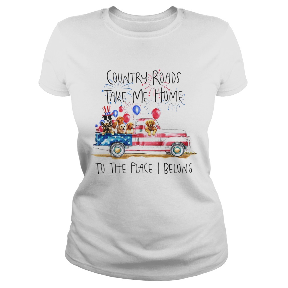 Country Roads Take Me Home To The Place I Belong Independence Day Dog Trucker  Classic Ladies