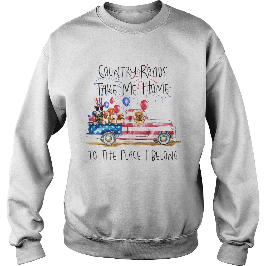 Country Roads Take Me Home To The Place I Belong Independence Day Dog Trucker  Sweatshirt