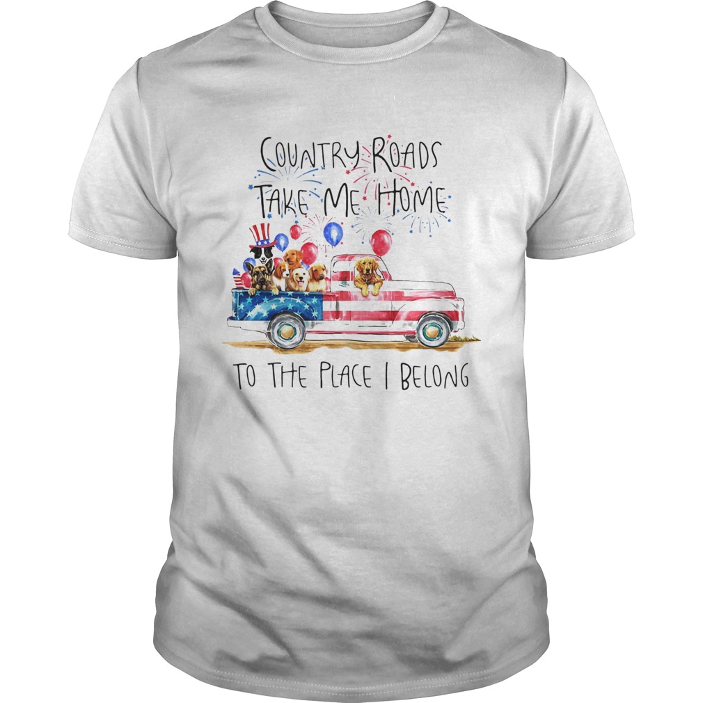 Country Roads Take Me Home To The Place I Belong Independence Day Dog Trucker  Unisex