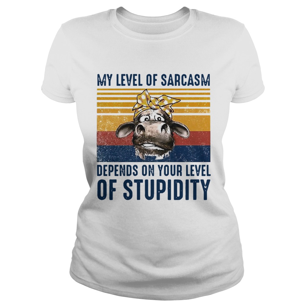 Cow My Level Of Sarcasm Depends On Your Level Of Stupidity Vintage Version  Classic Ladies