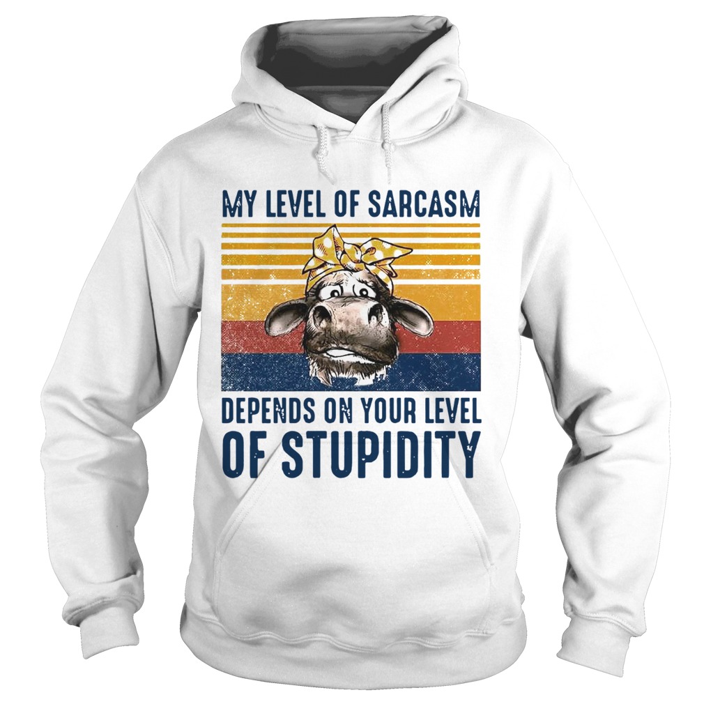 Cow My Level Of Sarcasm Depends On Your Level Of Stupidity Vintage Version  Hoodie