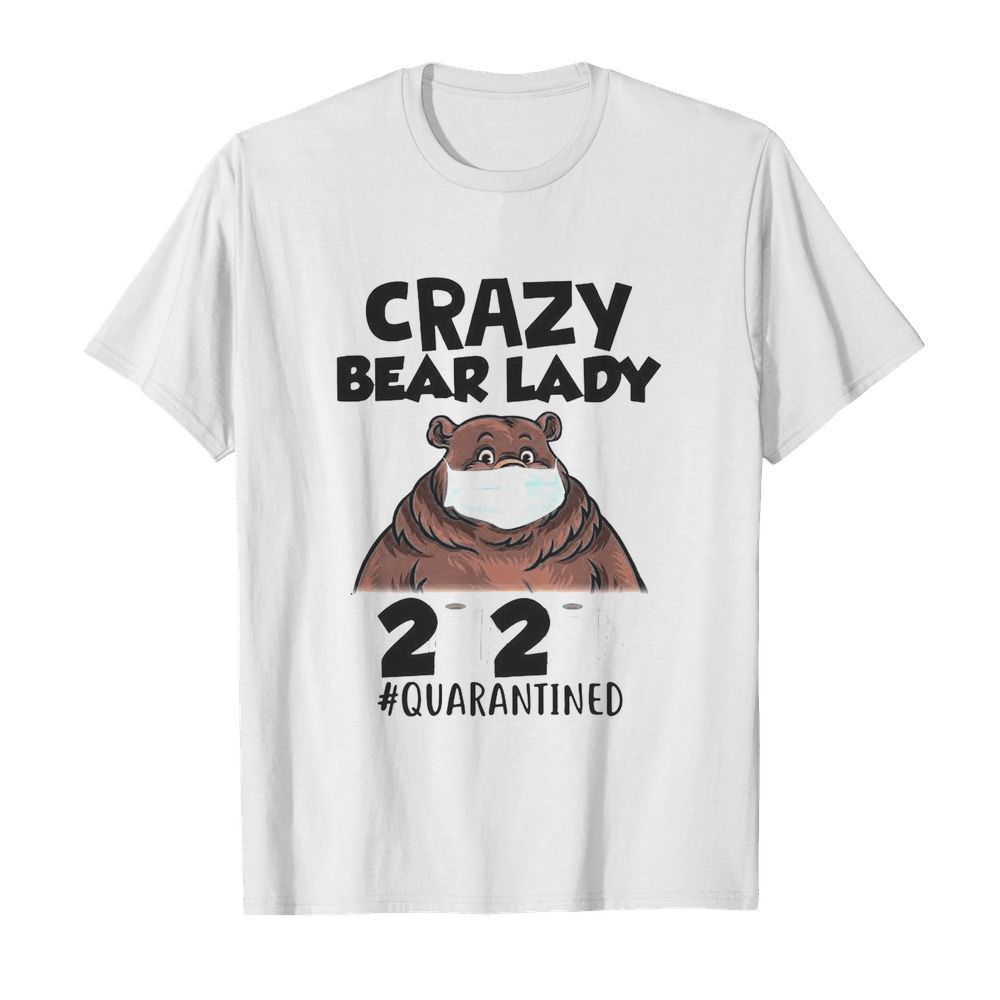 Crazy Bear Lady Mask 2020 Toilet Paper Quarantined shirt