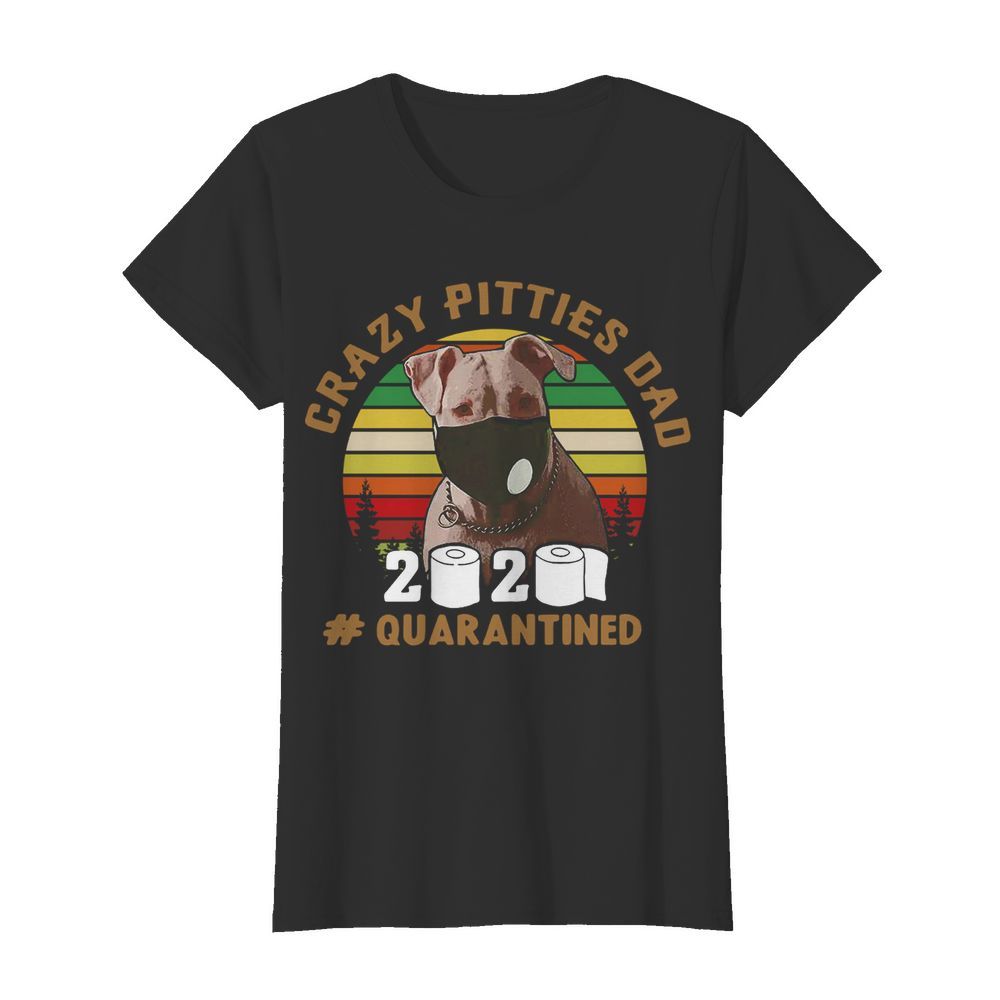 Crazy Pitties Dad 2020 Quarantined Vintage  Classic Women's T-shirt