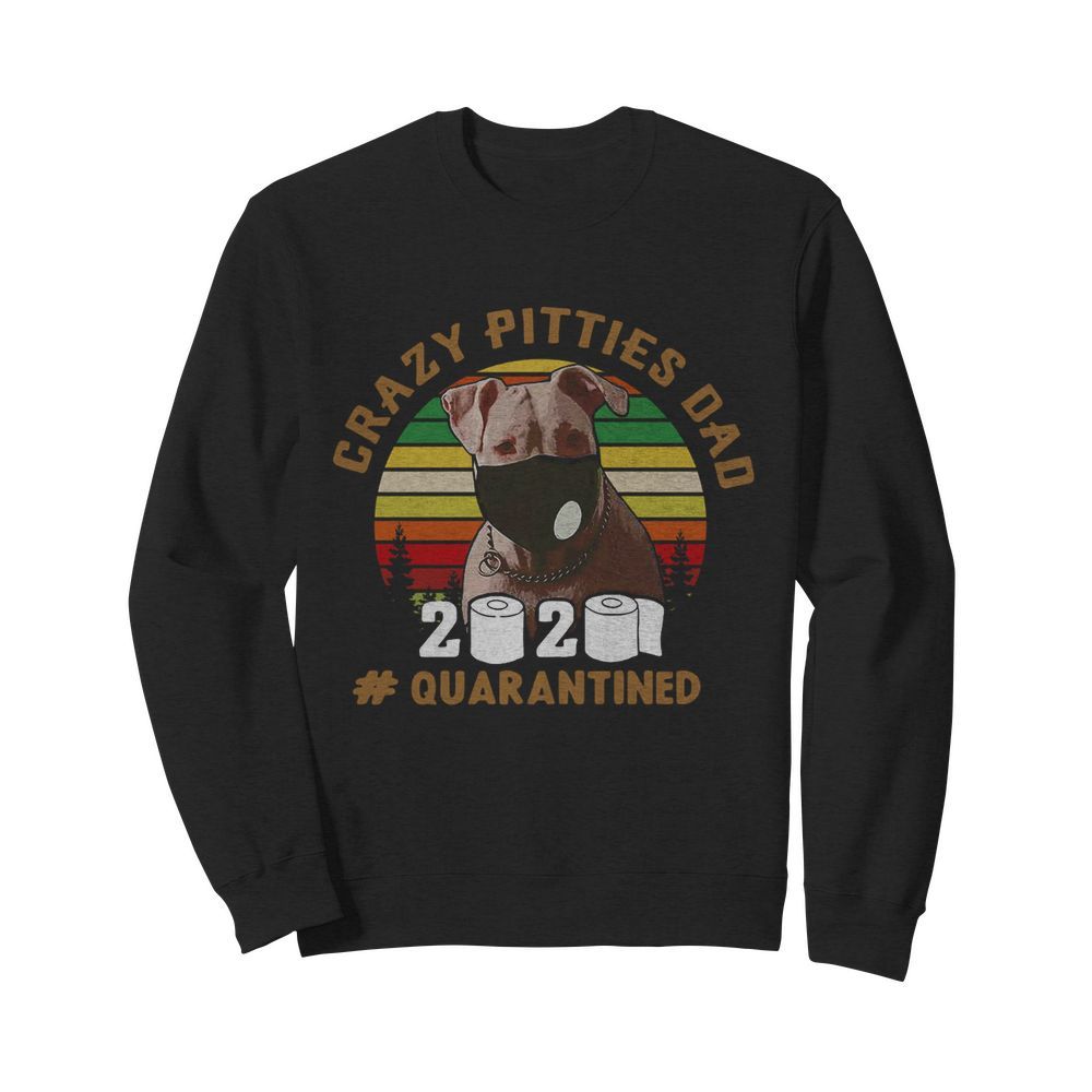 Crazy Pitties Dad 2020 Quarantined Vintage  Unisex Sweatshirt