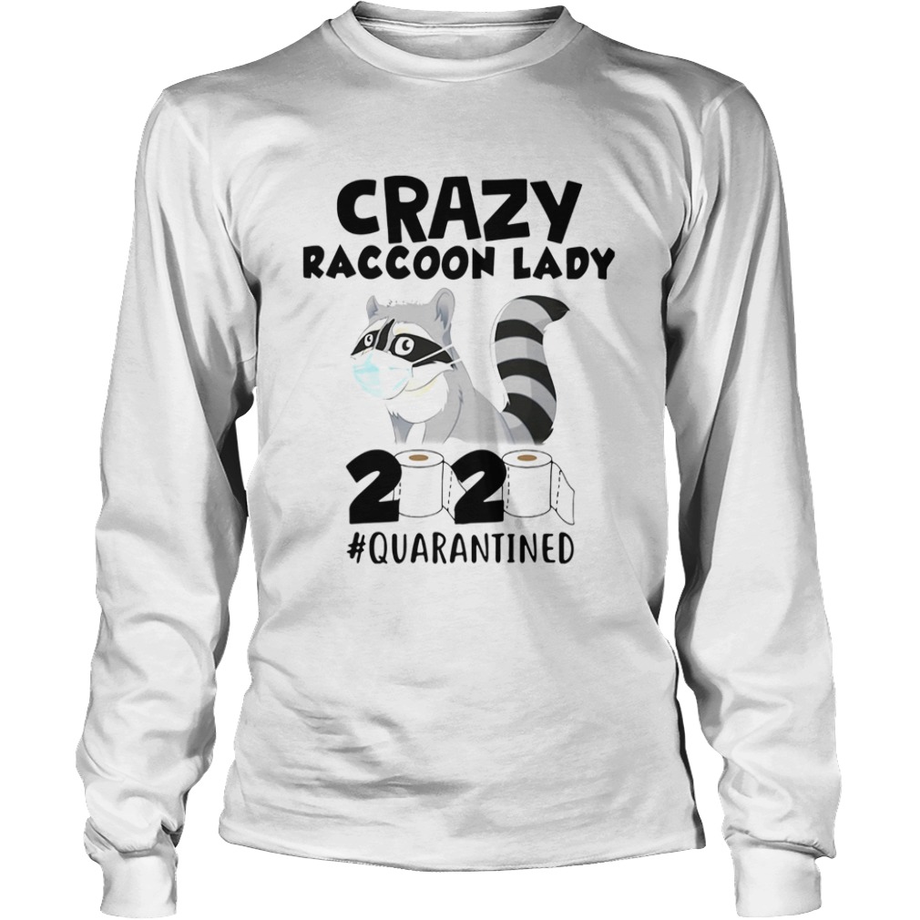 Crazy Raccoon Lady 2020 Quarantined  Long Sleeve