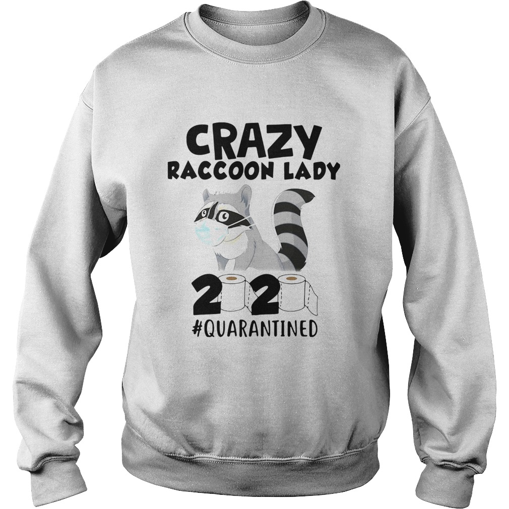 Crazy Raccoon Lady 2020 Quarantined  Sweatshirt