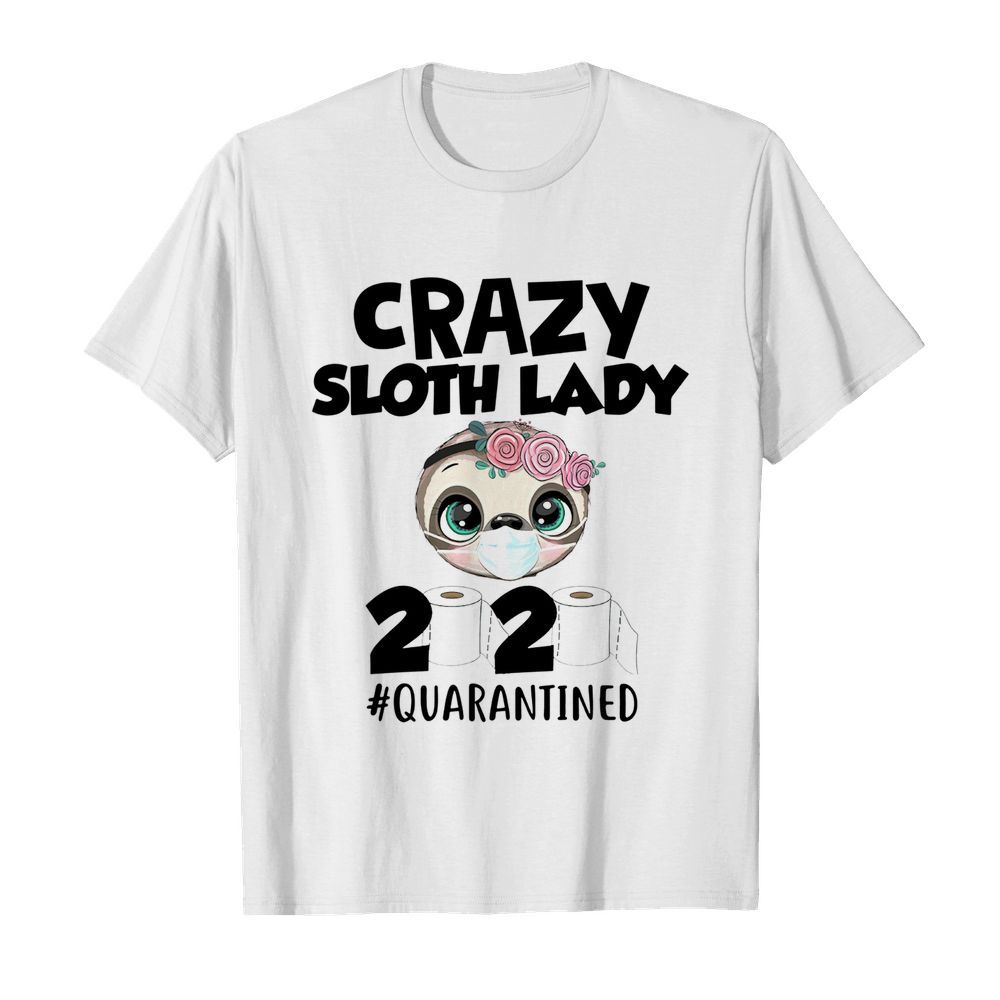 Crazy sloth lady 2020 quarantined shirt