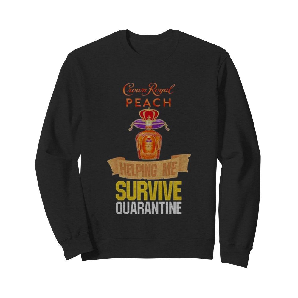 Crown Royal peach helping me survive quarantine  Unisex Sweatshirt