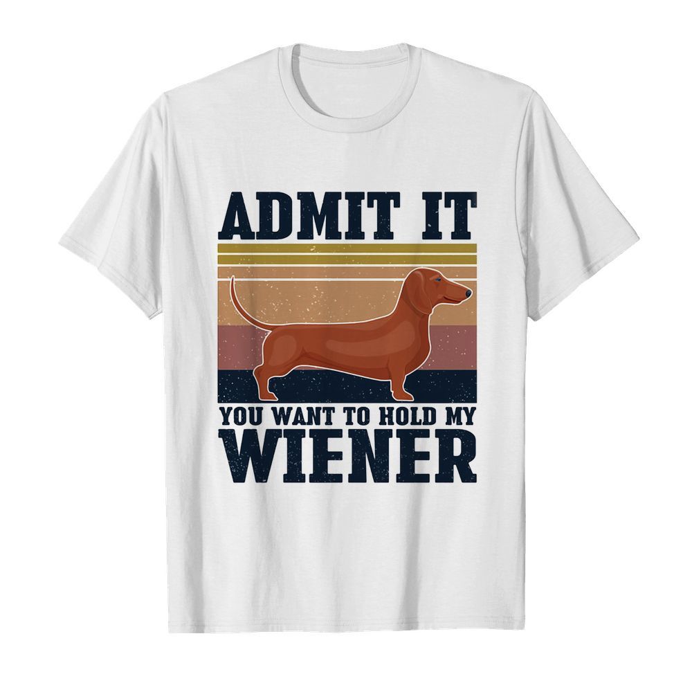 Dachshund Admit it you want to hold my wiener vintage shirt