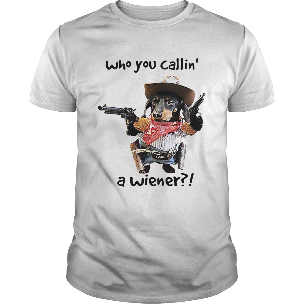 Dachshund Cowboy Who You Callin A Wiener shirt