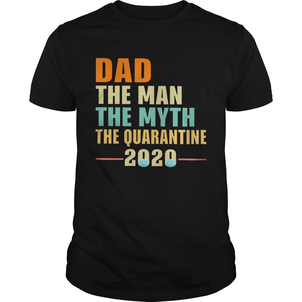 Dad The Man The Myth The Quarantine 2020 shirt