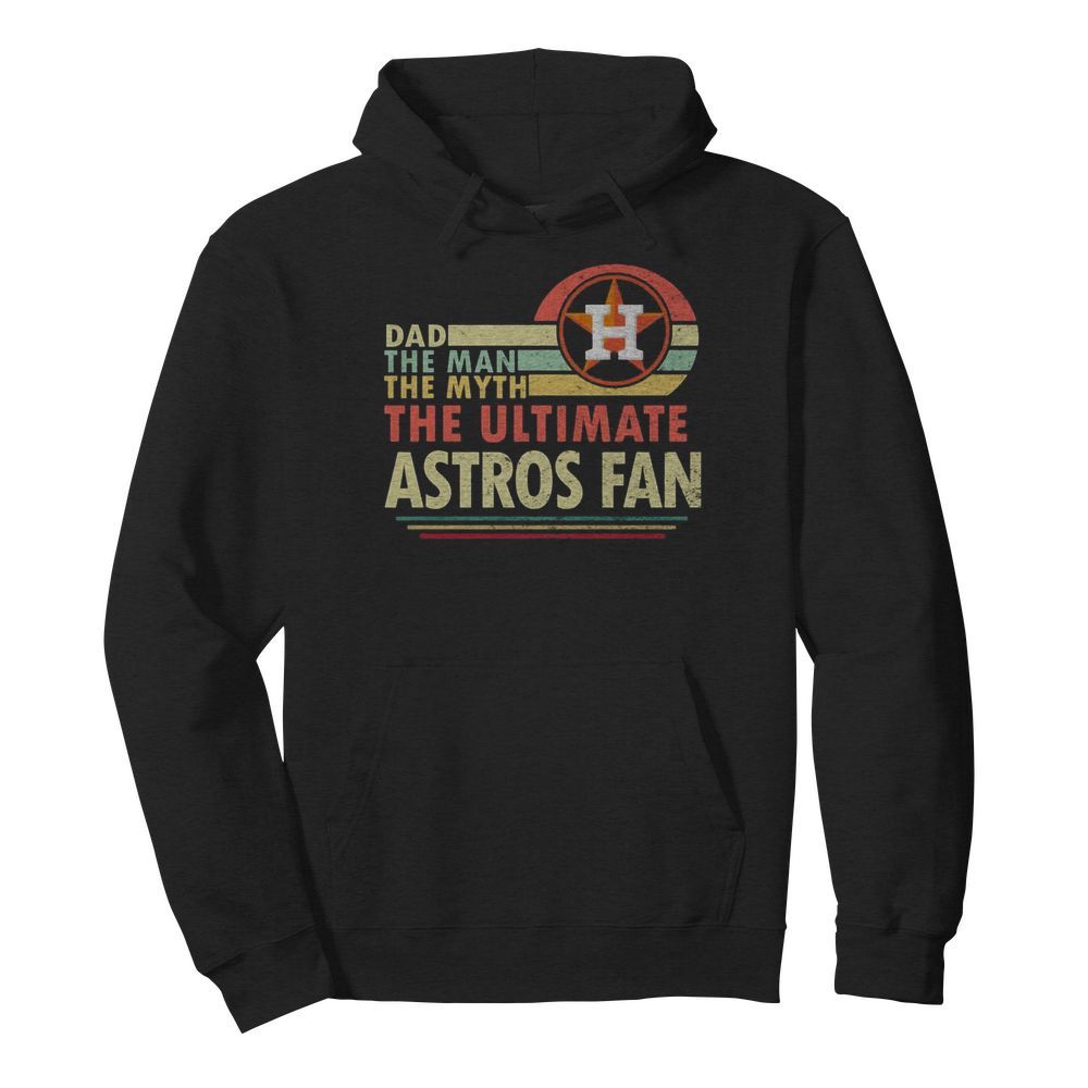 Dad the man the myth the ultimate astros fan vintage  Unisex Hoodie