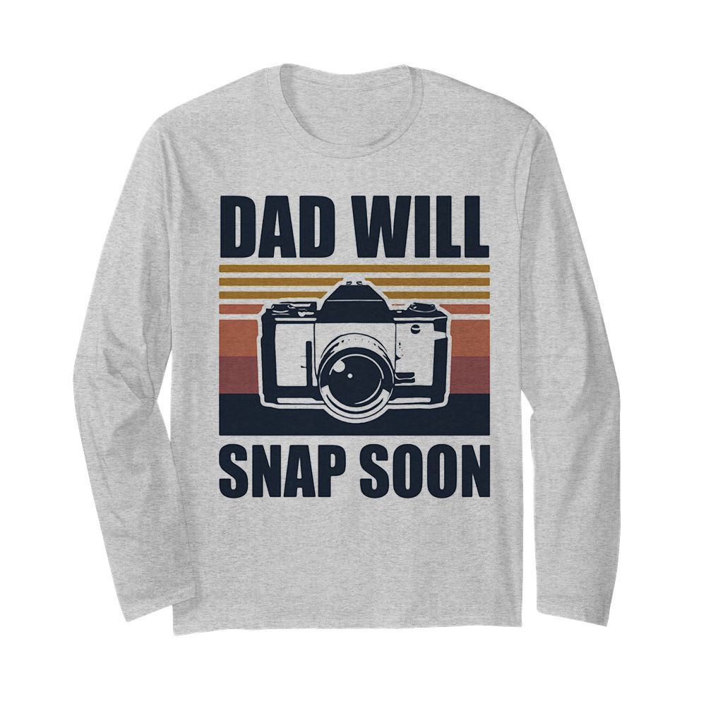 Dad will snap soon photographer vintage  Long Sleeved T-shirt 