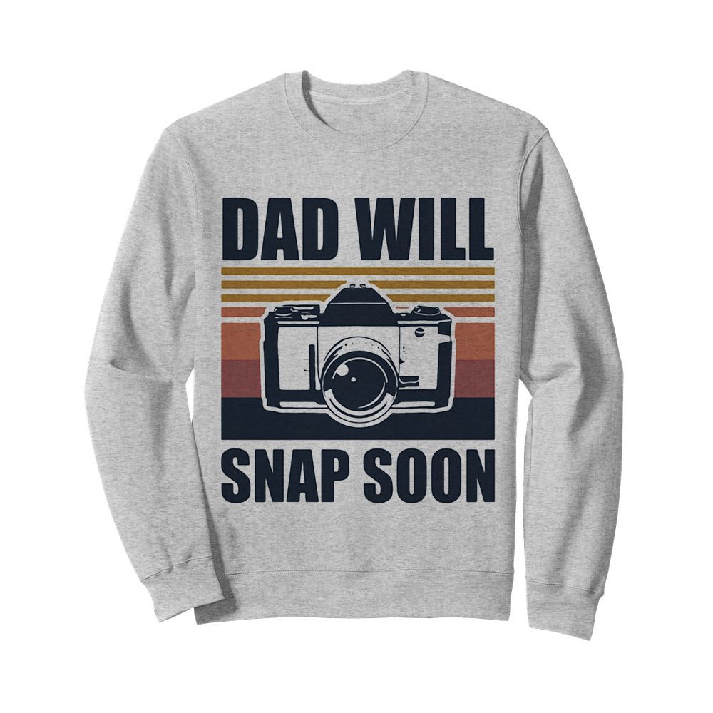 Dad will snap soon photographer vintage  Unisex Sweatshirt