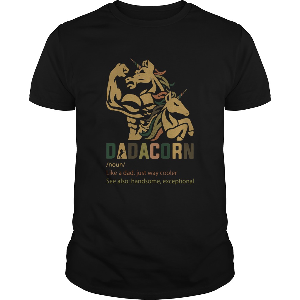 Dadacorn Like A Dad Just Way Cooler See Also Handsome Exceptional shirt