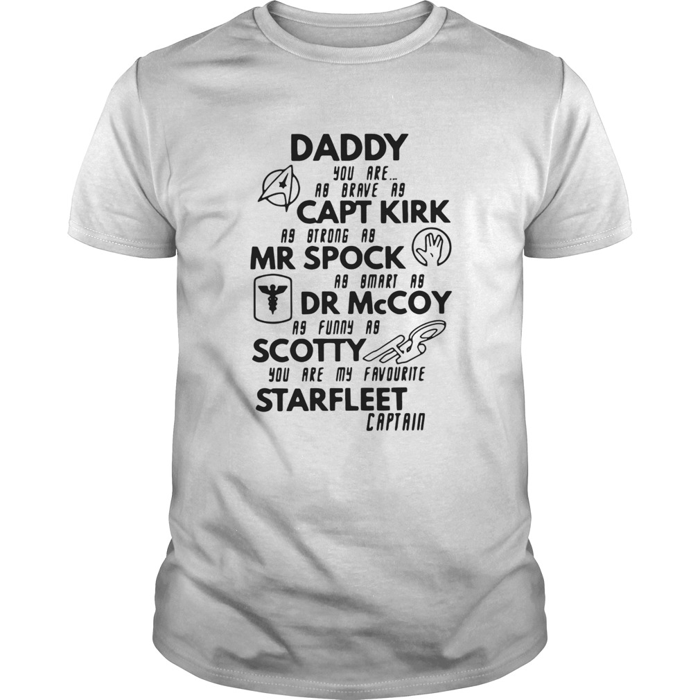 Daddy Capt Kirk Mr Spock Dr Mccoy Scotty Starfleet Captain shirt