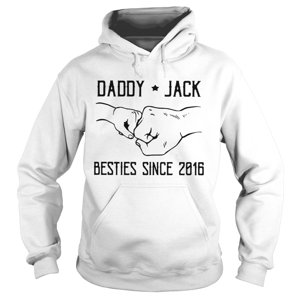 Daddy Jack Besties Since 2016  Hoodie