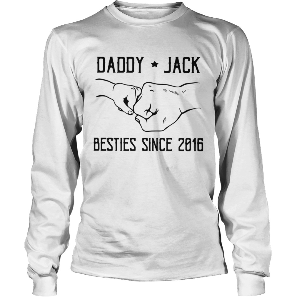 Daddy Jack Besties Since 2016  Long Sleeve