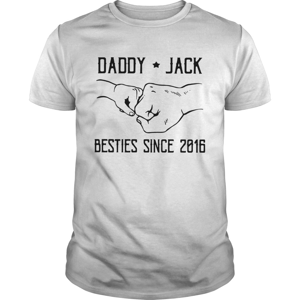 Daddy Jack Besties Since 2016  Unisex