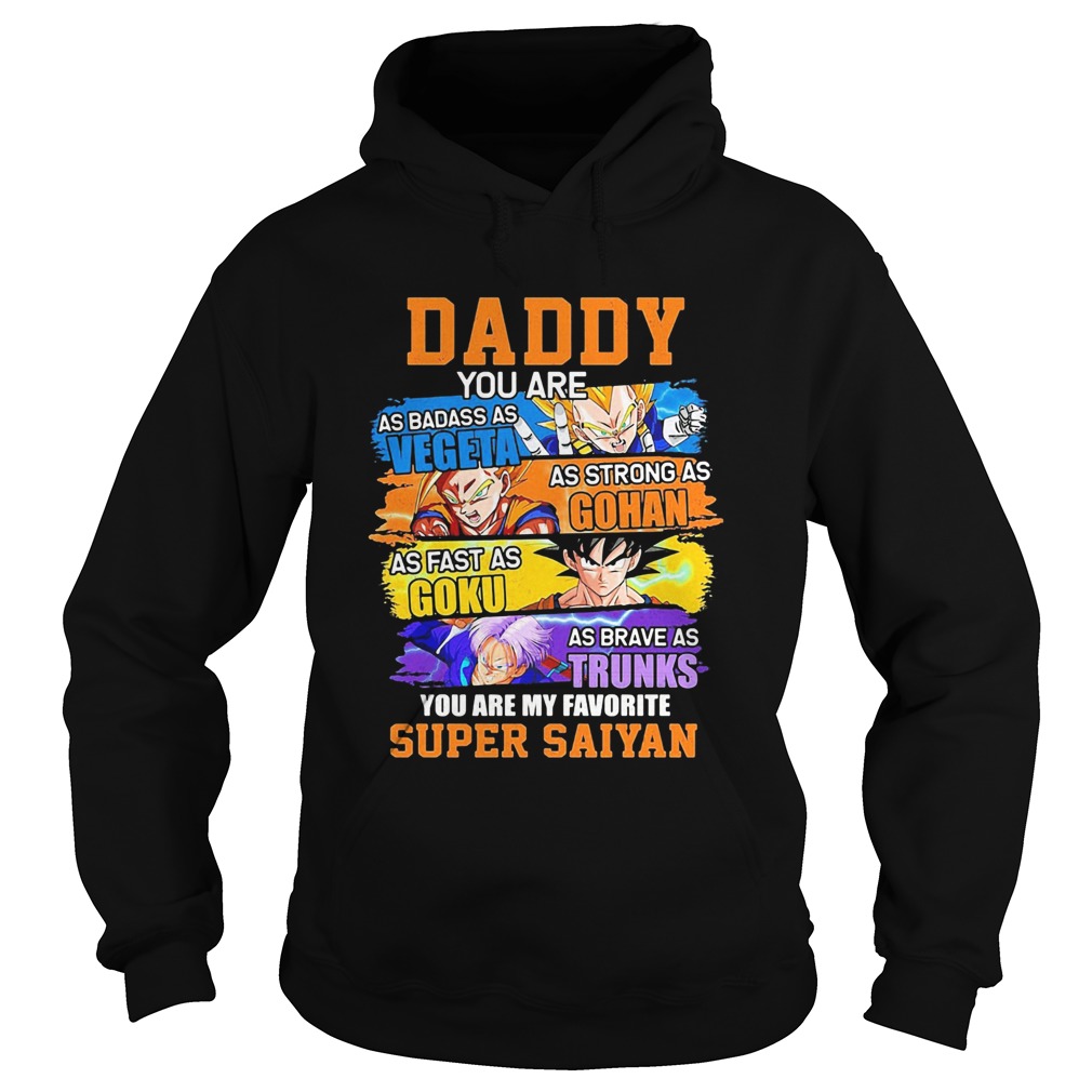 Daddy You Are As Badass As Vegeta As Strong As Gohan As Fast As Goku  Hoodie