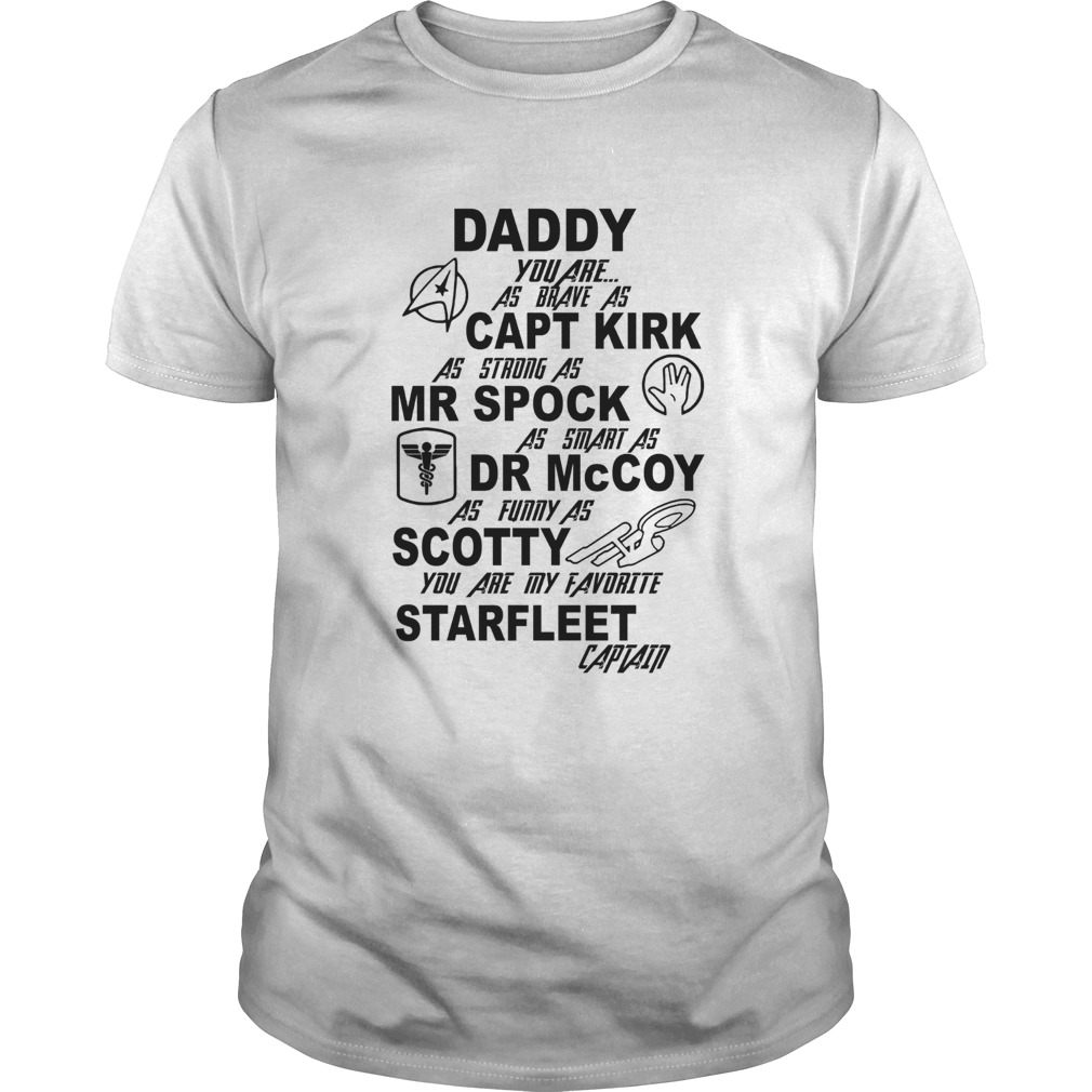 Daddy You Are As Brave As Capt Kirk As Strong As Mr Spock  Unisex