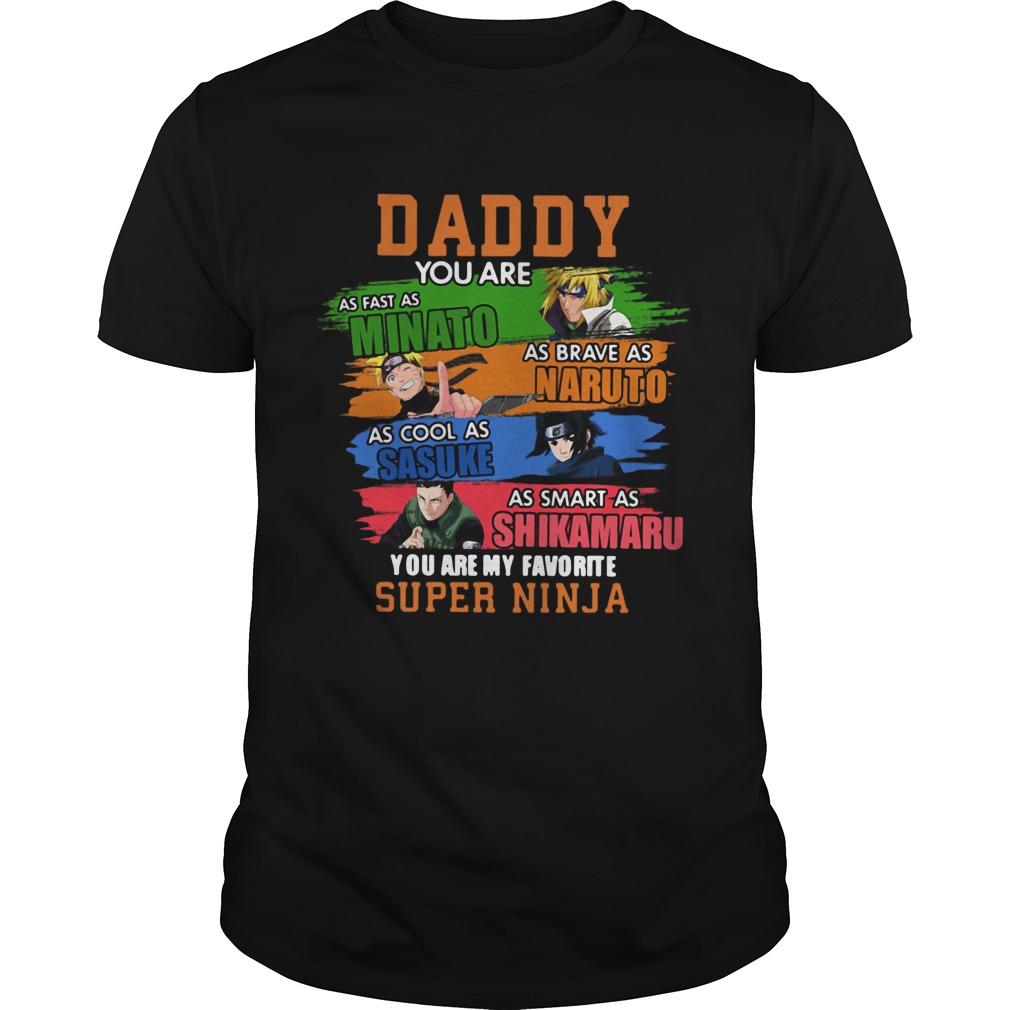 Daddy You Are As Minato Naruto Sasuke Shikamaru You Are My Favorite Super Ninja shirt