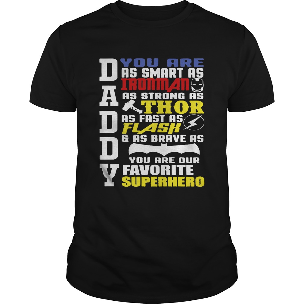 Daddy You Are As Smart As Ironman As Strong As Thor As Flash And As Brave As You Are Our Favorite S