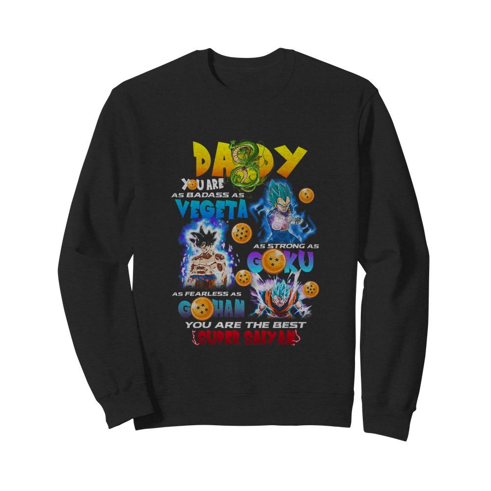 Daddy you are as badass as vegeta as strong as goku as fearless as gohan you are the best super saiyan  Unisex Sweatshirt